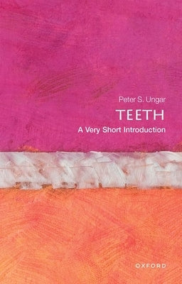 Teeth: A Very Short Introduction by Ungar, Peter S.