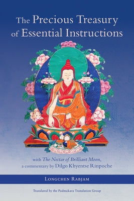 The Precious Treasury of Essential Instructions: Explanations on the Treasury of Essential Instructions of Gyalwa Longchen Rabjam by Longchenpa