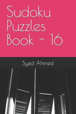 Sudoku Puzzles Book - 16 by Ahmed, Syed