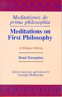 Meditations on First Philosophy/ Meditationes de prima philosophia: A Bilingual Edition by Descartes, René
