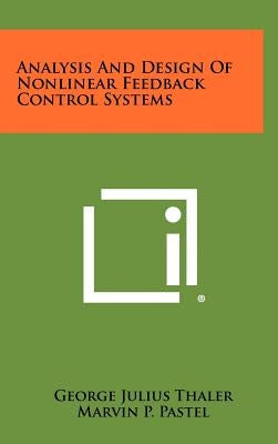 Analysis And Design Of Nonlinear Feedback Control Systems by Thaler, George Julius