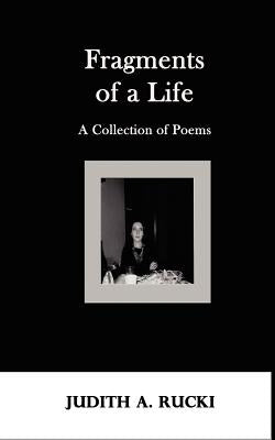 Fragments of a Life by Rucki, Judith a.