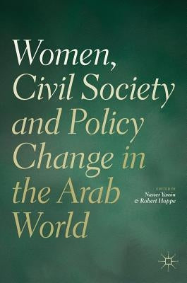 Women, Civil Society and Policy Change in the Arab World by Yassin, Nasser
