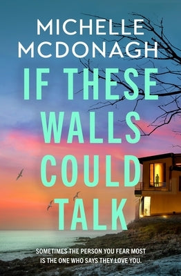 If These Walls Could Talk: The New Rural Noir Thriller from the Author Readers Can't Put Down by McDonagh, Michelle