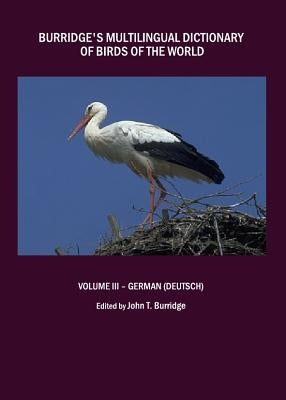 Burridge's Multilingual Dictionary of Birds of the World: Volume III - German (Deutsch) by Burridge, John T.