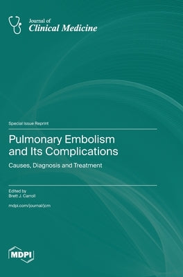 Pulmonary Embolism and Its Complications: Causes, Diagnosis and Treatment by Carroll, Brett J.