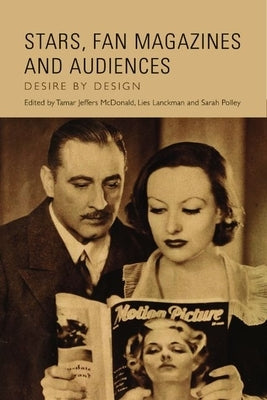 Stars, Fan Magazines and Audiences: Desire by Design by Jeffers McDonald, Tamar