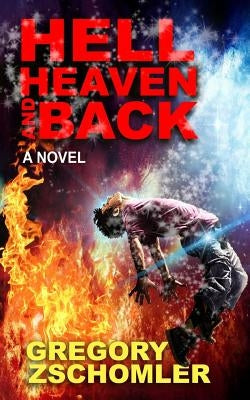 Hell, Heaven and Back by Zschomler, Gregory E.
