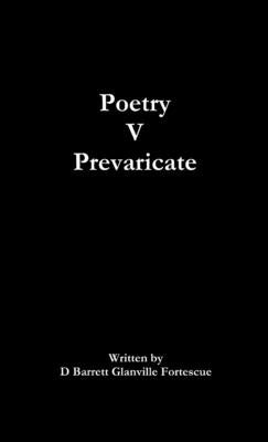 Poetry V Prevaricate by Glanville Fortescue, D. Barrett