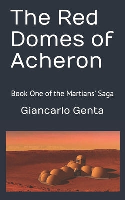 The Red Domes of Acheron: Book One of the Martians' Saga by Genta, Giancarlo