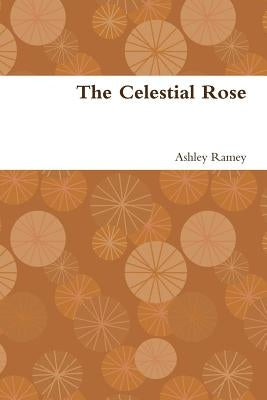 The Celestial Rose by Ramey, Ashley