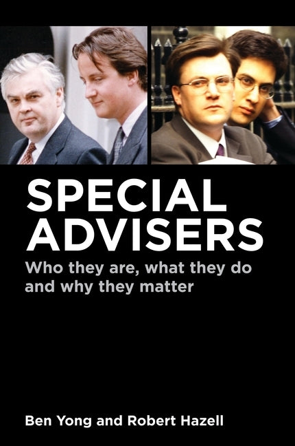 Special Advisers: Who They Are, What They Do and Why They Matter by Yong, Ben