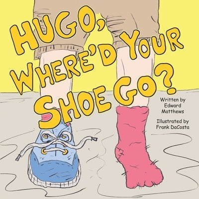 Hugo, Where'd Your Shoe Go? by Dacosta, Frank
