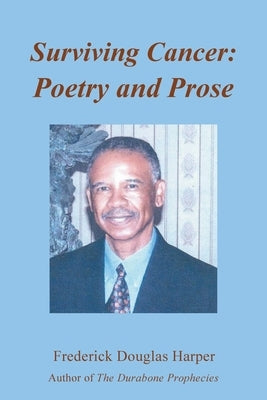 Surviving Cancer: Poetry and Prose by Harper, Frederick Douglas