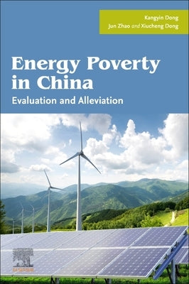 Energy Poverty in China: Evaluation and Alleviation by Dong, Kangyin