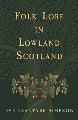 Folk Lore in Lowland Scotland by Simpson, Eve Blantyre