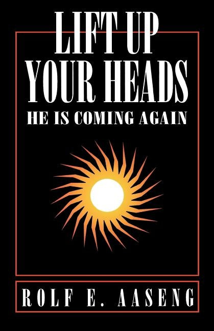 Lift Up Your Heads: He Is Coming Again by Aaseng, Rolf E.