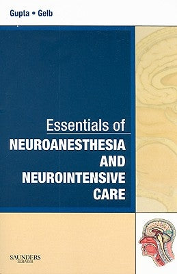 Essentials of Neuroanesthesia and Neurointensive Care: A Volume in Essentials of Anesthesia and Critical Care by Gupta, Arun K.