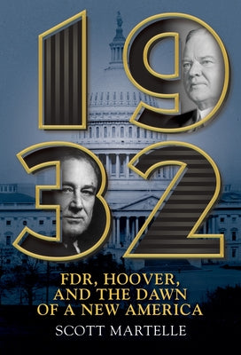 1932: Fdr, Hoover and the Dawn of a New America by Martelle, Scott