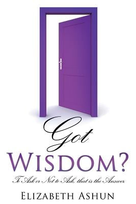 Got Wisdom? by Ashun, Elizabeth