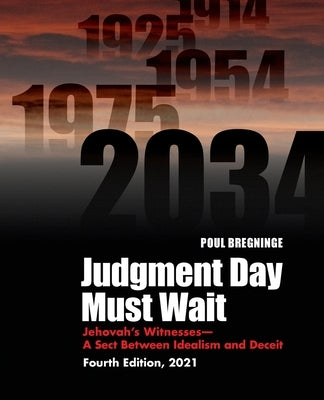 Judgment Day Must Wait: Jehovah's Witnesses-A Sect Between Idealism and Deceit-4th Edition by Bregninge, Poul