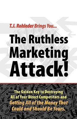 The Ruthless Marketing Attack! by Rohleder, T. J.