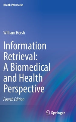 Information Retrieval: A Biomedical and Health Perspective by Hersh, William