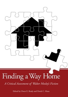 Finding a Way Home: A Critical Assessment of Walter Mosley's Fiction by Brady, Owen E.