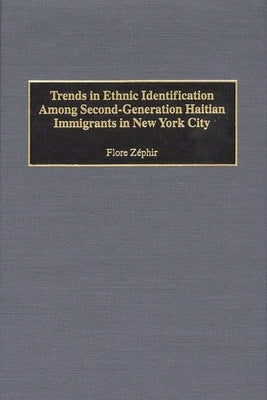 Trends in Ethnic Identification Among Second-Generation Haitian Immigrants in New York City by Zephir, Flore