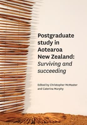 Postgraduate Study in Aotearoa New Zealand: Surviving and succeeding by McMaster, Christopher