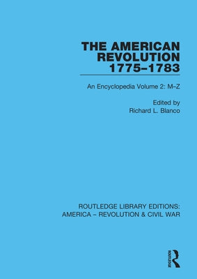 The American Revolution 1775-1783: An Encyclopedia Volume 2: M-Z by Blanco, Richard L.