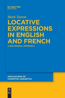 Locative Expressions in English and French by Tutton, Mark