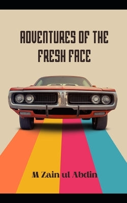 Adventures of the Fresh Face by Ul Abdin, M. Zain