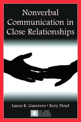 Nonverbal Communication in Close Relationships by Guerrero, Laura K.