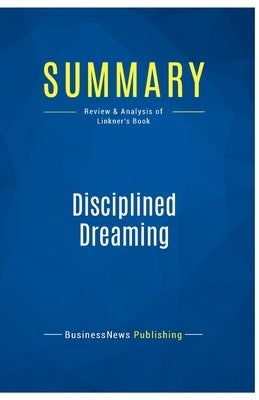 Summary: Disciplined Dreaming: Review and Analysis of Linkner's Book by Businessnews Publishing