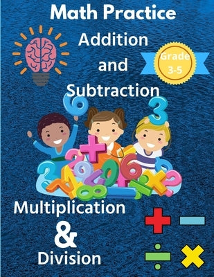 Math Practice with Addition, Subtraction, Multiplication & Division Grade 3-5: Math Worksheets with 2000+ Problems for Kids by Riley, Susan