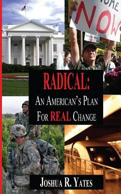 Radical: An American's Plan for Real Change by Yates, Joshua R.