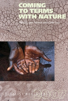 Coming to Terms with Nature: Socialist Register 2007 by Panitch, Leo
