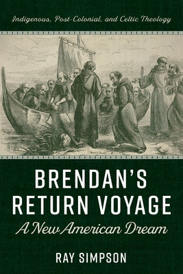 Brendan's Return Voyage: A New American Dream by Simpson, Ray