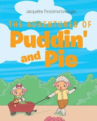 The Adventures of Puddin' and Pie by Hogan, Jacqueline Throckmorton