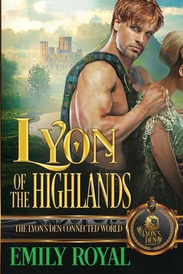 Lyon of the Highlands: The Lyon's Den Connected World by Royal, Emily