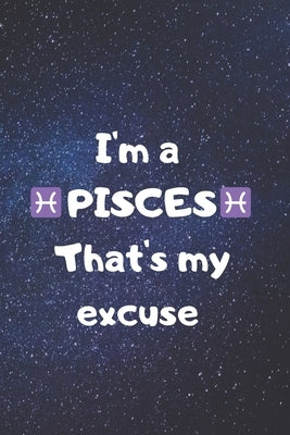 I'm a PISCES, that's my excuse! by Zodiart