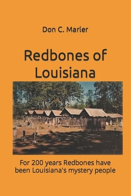 Redbones of Louisiana: For 200 years Redbones have been Louisiana's mystery people by Webb, Stacy R.