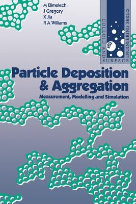 Particle Deposition & Aggregation: Measurement, Modelling and Simulation by Williams, Richard H.