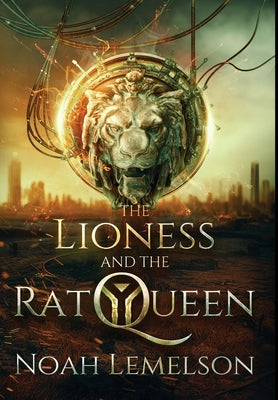 The Lioness and the Rat Queen by Lemelson, Noah