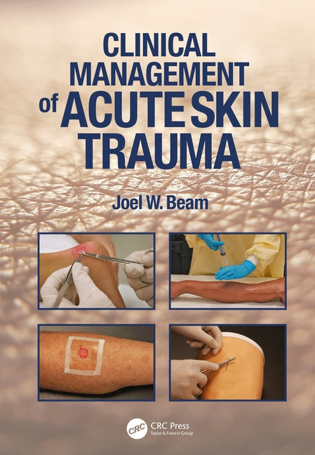 Clinical Management of Acute Skin Trauma by Beam, Joel W.