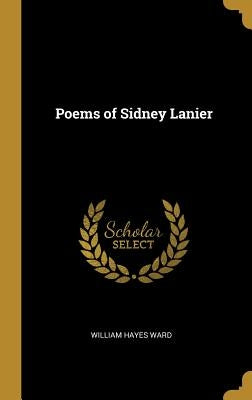 Poems of Sidney Lanier by Ward, William Hayes