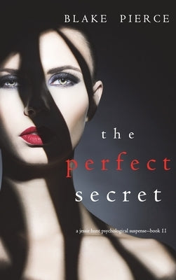 The Perfect Secret (A Jessie Hunt Psychological Suspense Thriller-Book Eleven) by Pierce, Blake