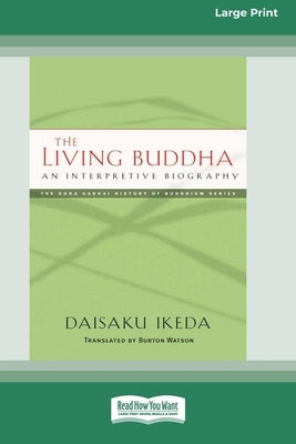 The Living Buddha: An Interpretive Biography [Large Print 16 Pt Edition] by Ikeda, Daisaku