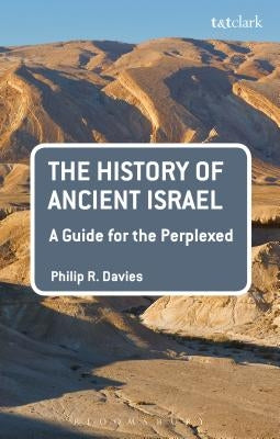 The History of Ancient Israel: A Guide for the Perplexed by Davies, Philip R.